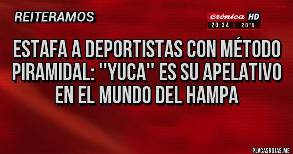 Placas Rojas - ESTAFA A DEPORTISTAS CON MÉTODO PIRAMIDAL: ''YUCA'' ES SU APELATIVO EN EL MUNDO DEL HAMPA