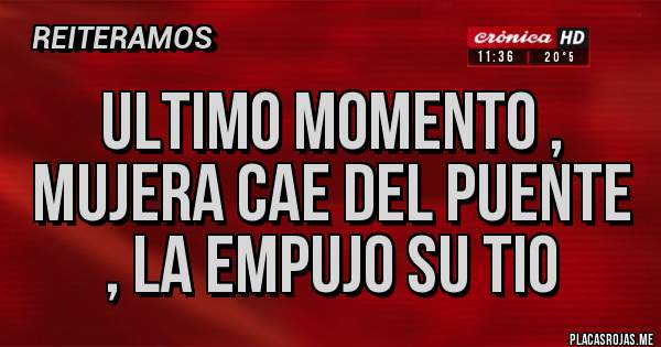 Placas Rojas - ULTIMO MOMENTO , MUJERA CAE DEL PUENTE , LA EMPUJO SU TIO