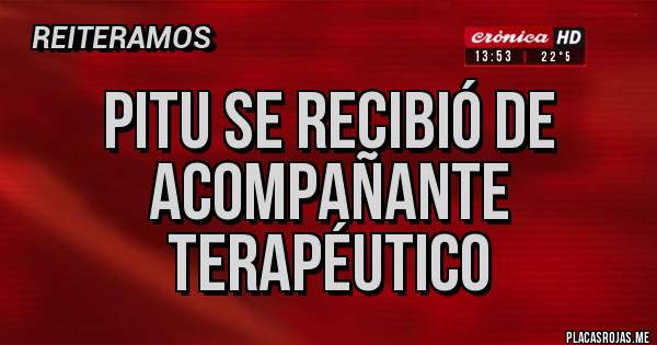 Placas Rojas - Pitu se recibió de Acompañante Terapéutico 