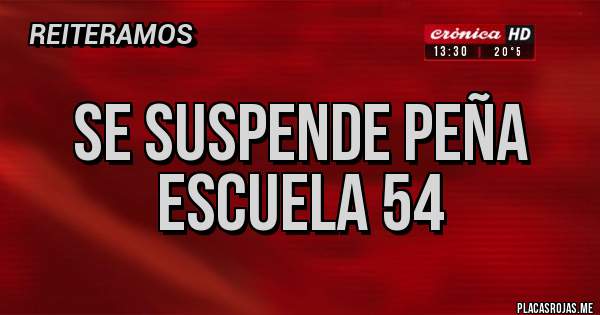 Placas Rojas - Se suspende peña escuela 54