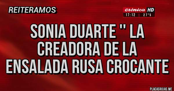 Placas Rojas - Sonia Duarte '' La creadora de la ensalada rusa crocante