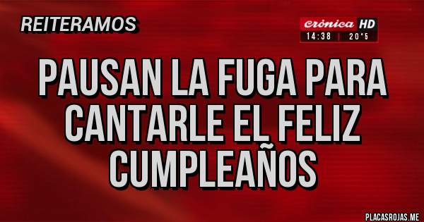 Placas Rojas - Pausan la fuga para cantarle el feliz cumpleaños