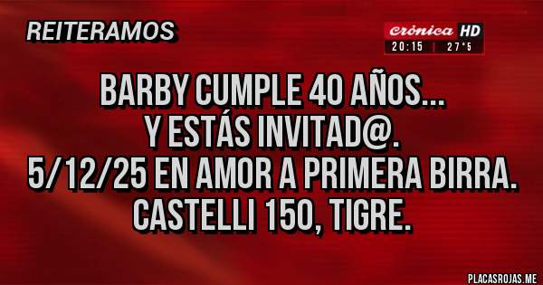 Placas Rojas - Barby Cumple 40 años...
Y estás invitad@.
5/12/25 en Amor a Primera Birra.
Castelli 150, Tigre.