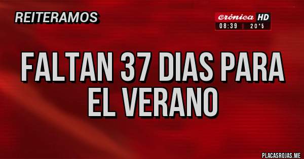 Placas Rojas - Faltan 37 dias para el verano