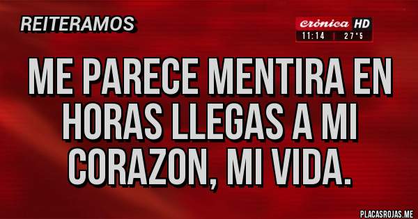 Placas Rojas - ME PARECE MENTIRA EN HORAS LLEGAS A MI CORAZON, MI VIDA.