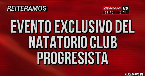 Placas Rojas - Evento exclusivo del natatorio club Progresista 