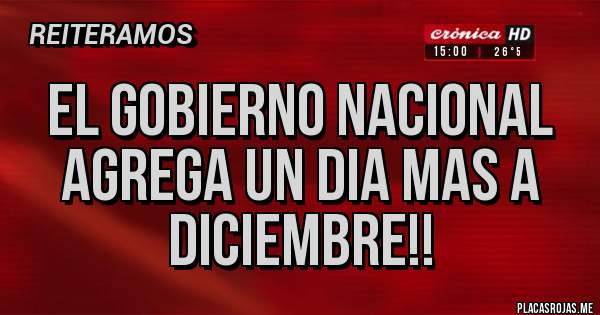 Placas Rojas - EL GOBIERNO NACIONAL AGREGA UN DIA MAS A DICIEMBRE!!