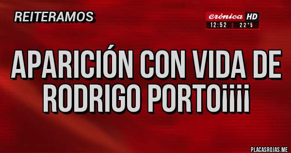 Placas Rojas - Aparición con vida de RODRIGO PORTO¡¡¡¡