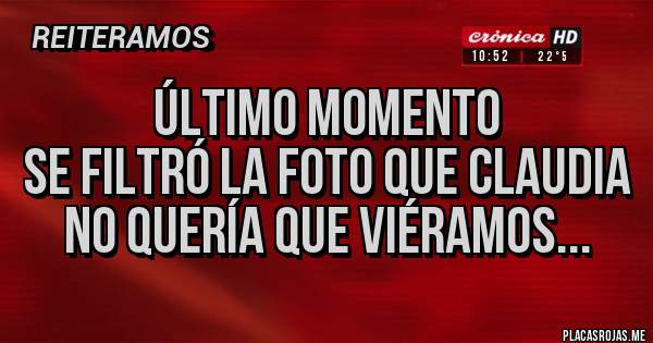 Placas Rojas - ÚLTIMO MOMENTO
se filtró la foto que Claudia no quería que viéramos...