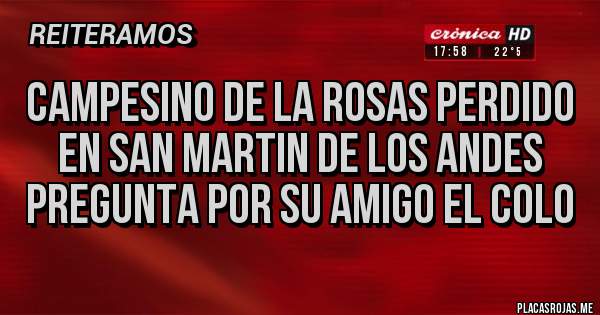 Placas Rojas - CAMPESINO DE LA ROSAS PERDIDO EN SAN MARTIN DE LOS ANDES PREGUNTA POR SU AMIGO EL COLO