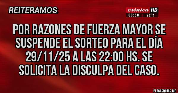 Placas Rojas - Por Razones de fuerza Mayor se suspende el sorteo para el día 29/11/25 a las 22:00 hs. Se solicita la disculpa del caso.