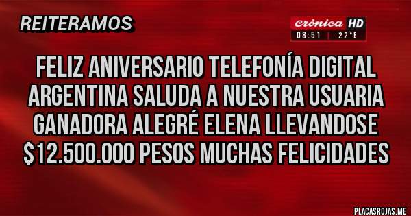 Placas Rojas - Feliz aniversario telefonía digital Argentina saluda a nuestra usuaria ganadora Alegré Elena llevandose $12.500.000 pesos muchas felicidades 
