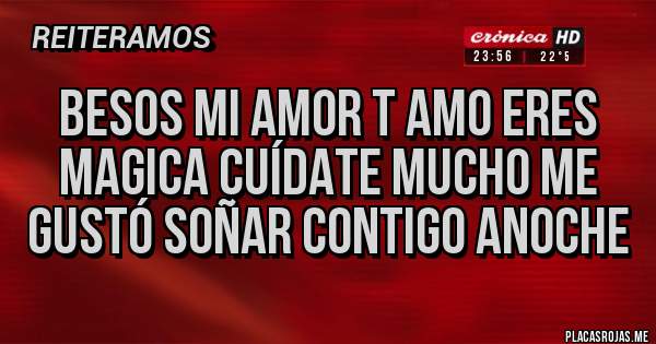 Placas Rojas - Besos mi amor t amo eres magica cuídate mucho me gustó soñar contigo anoche 