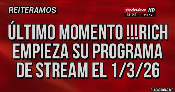 Placas Rojas - Último momento !!!Rich empieza su programa de stream el 1/3/26
