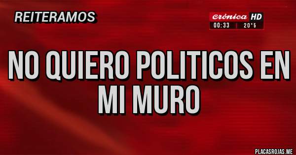 Placas Rojas - NO QUIERO POLITICOS EN MI MURO
