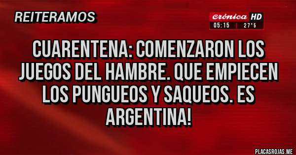 Placas Rojas - Cuarentena: comenzaron los juegos del hambre. Que empiecen los pungueos y saqueos. Es Argentina!