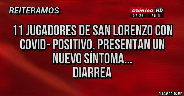 Placas Rojas - 11 jugadores de San Lorenzo con Covid- positivo. Presentan un nuevo síntoma...
diarrea