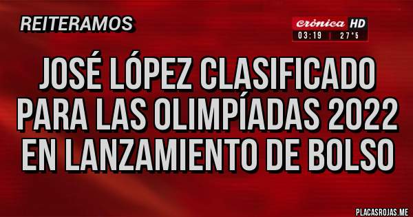 Placas Rojas - JOSÉ LÓPEZ CLASIFICADO PARA LAS OLIMPÍADAS 2022 EN LANZAMIENTO DE BOLSO