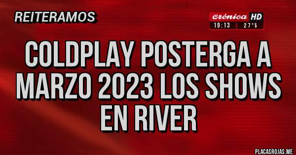 Placas Rojas - COLDPLAY posterga a Marzo 2023 los shows en River