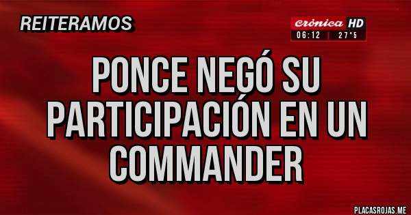 Placas Rojas - Ponce negó su participación en un commander