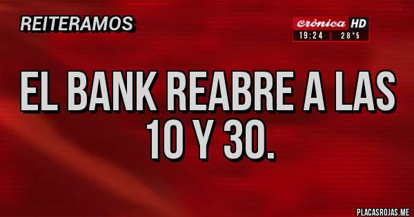 Placas Rojas - El Bank reabre a las 10 y 30.