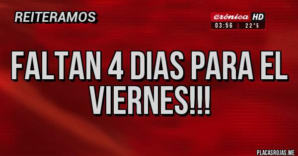 Placas Rojas - FALTAN 4 DIAS PARA EL VIERNES!!!