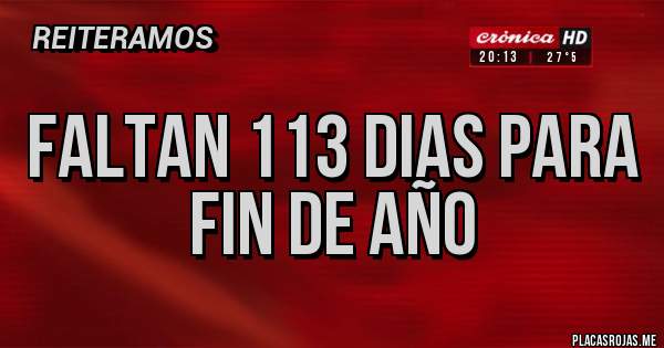 Placas Rojas - FALTAN 113 DIAS PARA FIN DE AÑO