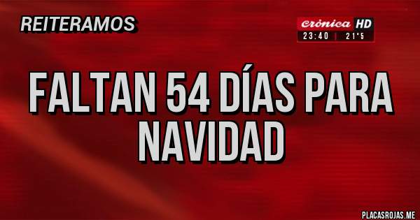 Placas Rojas - faltan 54 días para navidad