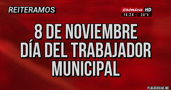 Placas Rojas - 8 de noviembre
 día del trabajador municipal 