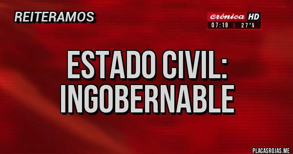 Placas Rojas - Estado civil: 
Ingobernable 