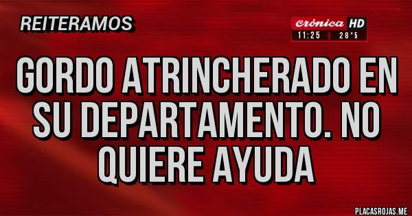 Placas Rojas - Gordo atrincherado en su departamento. No quiere ayuda