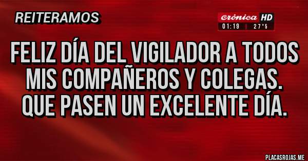 Placas Rojas - Feliz Día del Vigilador a todos mis compañeros y colegas. Que pasen un excelente día.