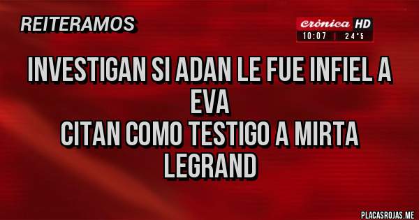 Placas Rojas - Investigan si Adan le fue infiel a Eva 
Citan como testigo a Mirta Legrand 