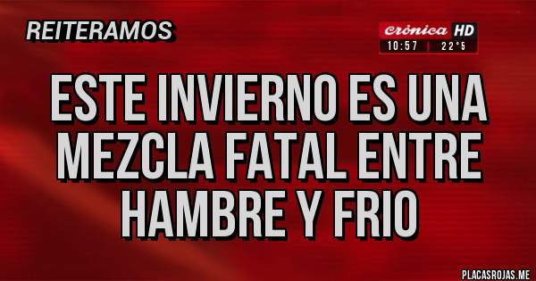 Placas Rojas - Este invierno es una mezcla fatal entre hambre y frio