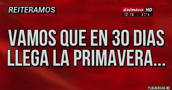 Placas Rojas - Vamos que en 30 dias llega la Primavera...