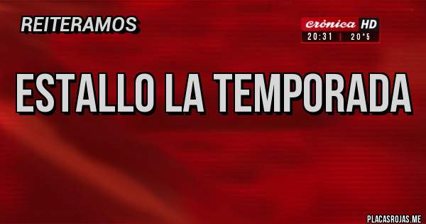 Placas Rojas - ESTALLO LA TEMPORADA
