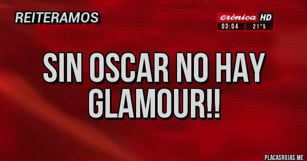 Placas Rojas - Sin Oscar no hay glamour!!