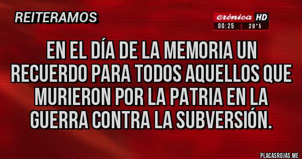 Placas Rojas - En el día de la memoria un recuerdo para todos aquellos que murieron por la patria en la guerra contra la subversión.