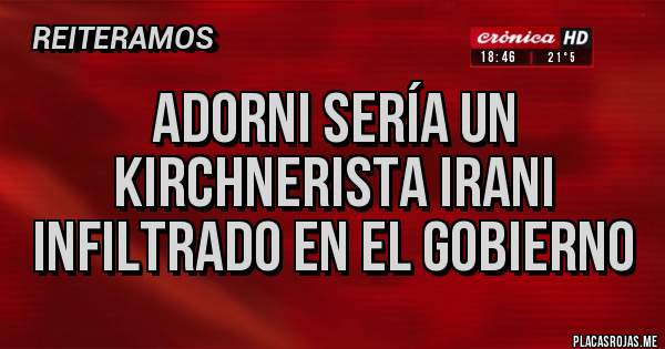 Placas Rojas - Adorni sería un Kirchnerista irani infiltrado en el gobierno 