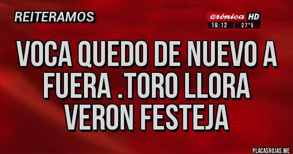 Placas Rojas - Voca quedo de nuevo a fuera .toro llora veron festeja